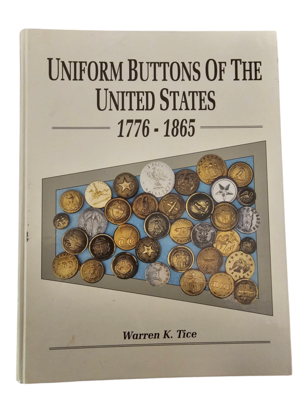 Uniform Buttons Of The United States 1776-1865 by Warren K. Tice